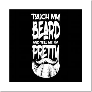 Touch My Beard And Tell Me I'm Pretty Funny Bearded Man Gift Posters and Art